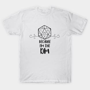 Because I'm The DM T-Shirt